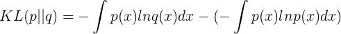 \large KL(p||q)=-\int p(x)lnq(x)dx-(-\int p(x)lnp(x)dx)